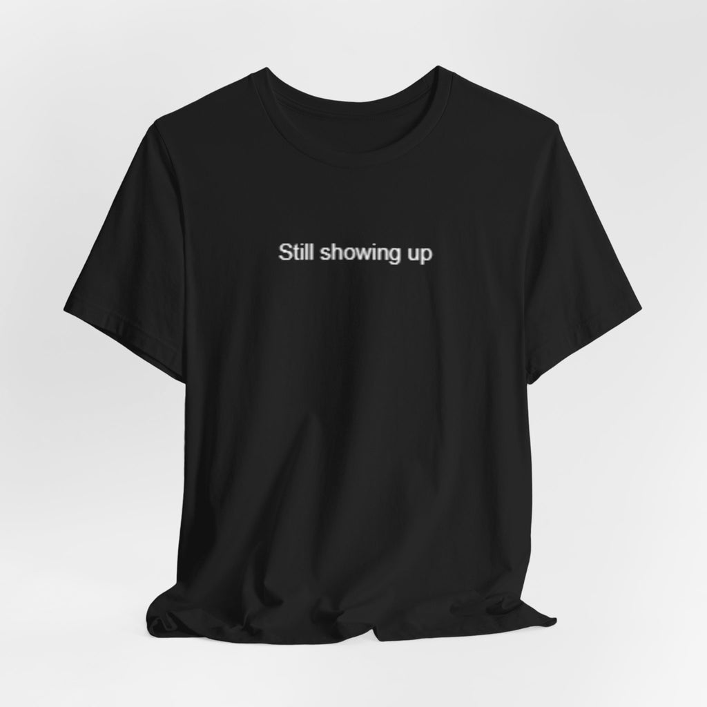 Still Showing Up – Mental Health T-Shirt