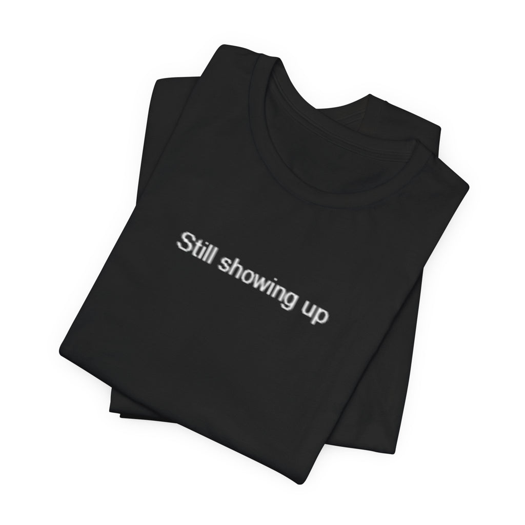 Still Showing Up – Mental Health T-Shirt