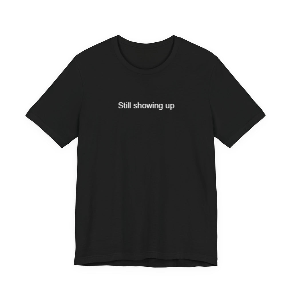 Still Showing Up – Mental Health T-Shirt